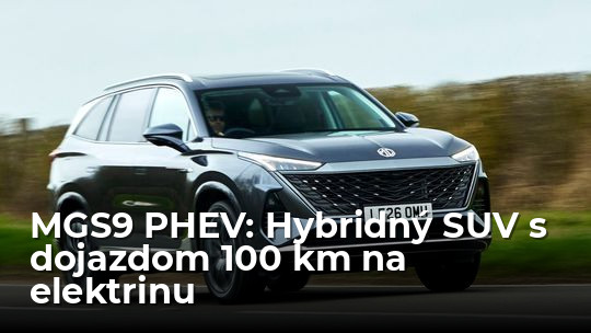 MG S9 PHEV: Najväčšie MG odvezie siedmich a na elektrinu prejde 100 km - Novinky - Auto - pravda.sk