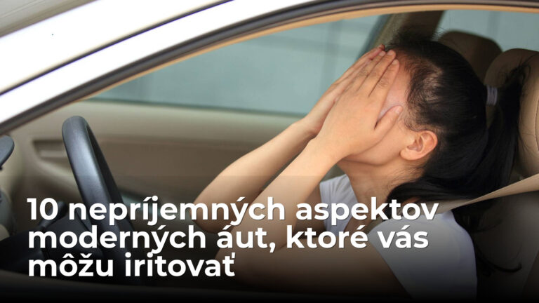 10 vecí, ktoré na moderných autách neznášam. Iritujú vás tiež? - AUTOVINY.sk