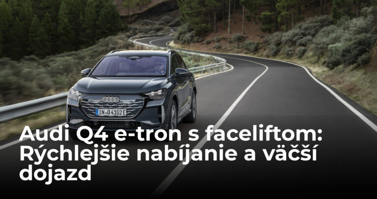 Audi Q4 e-tron dostáva zaujímavý facelift. Zrýchľuje nabíjanie, zvyšuje sa dojazd aj pohodlie