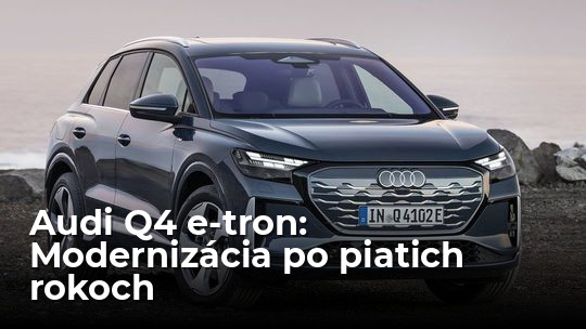 Audi Q4/Q4 Sportback e-tron: Zvonka retuše, vnútri revolúcia  - Novinky - Auto - Pravda