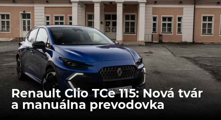 Test Renault Clio TCe 115 s manuálom: Nové rána s novou tvárou