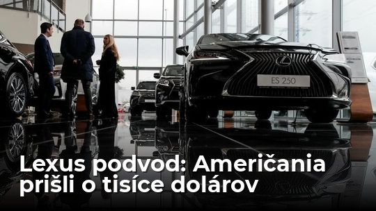 Američan zaplatil 77 000 dolárov za Lexus, ktorý nikdy nedostal. A nie je sám - Magazín - Auto - Pravda