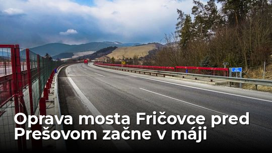 Most Fričovce pred Prešovom podstúpi opravu. Potrvá štyri mesiace  - Doprava - Auto - Pravda