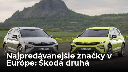 Toto sú najpredávanejšie značky v Európe: Škoda je prvýkrát v histórii druhou - Magazín - Auto - Pravda