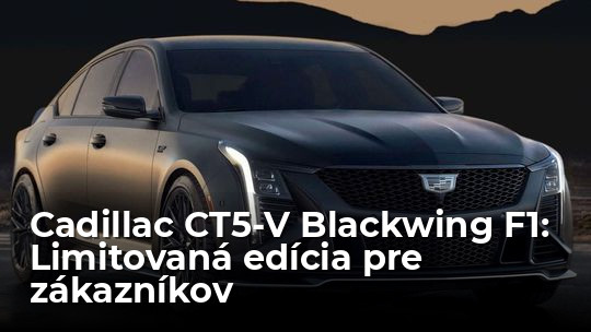 Cadillac CT5-V Blackwing F1 Collector: Rozlúčka so „spaľovákmi“ sa nekoná - Novinky - Auto - Pravda