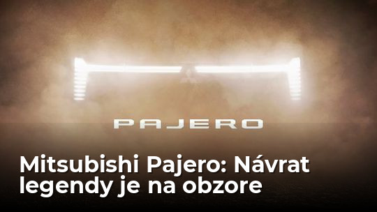 Mitsubishi Pajero: Legenda vstane z mŕtvych. Už čoskoro - Magazín - Auto - Pravda