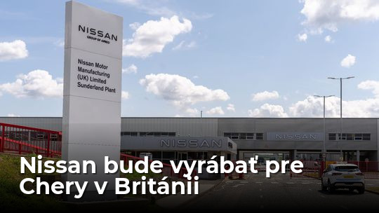 Nissan našiel recept na záchranu. V Británii bude vyrábať pre čínske Chery - Magazín - Auto - Pravda