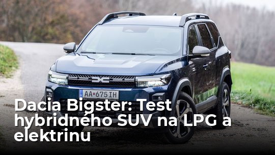 Videotest: Dacia Bigster. Nové hybridné SUV jazdí na LPG a elektrinu. Aké je v praxi? - Testy automobilov - Auto - Pravda