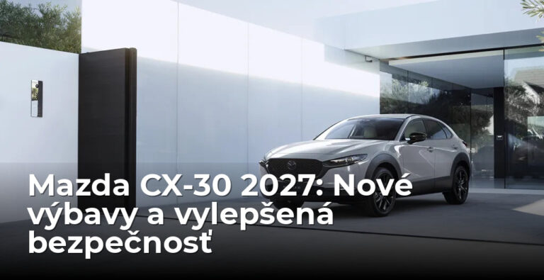 Mazda CX-30 pre modelový rok 2027: viac bezpečnosti, nová výbava Homura Plus a štýlová verzia Makoto