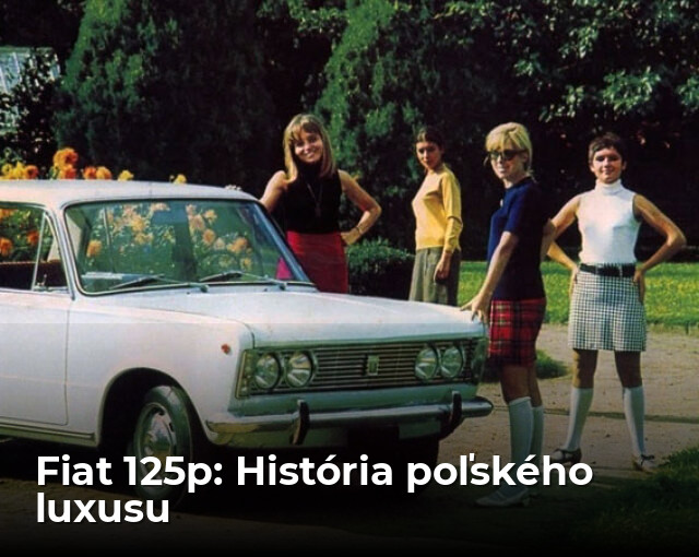 Fiat 125p: Luxusný Fiat z Poľska skončil pred 35 rokmi - Magazín - Auto - pravda.sk