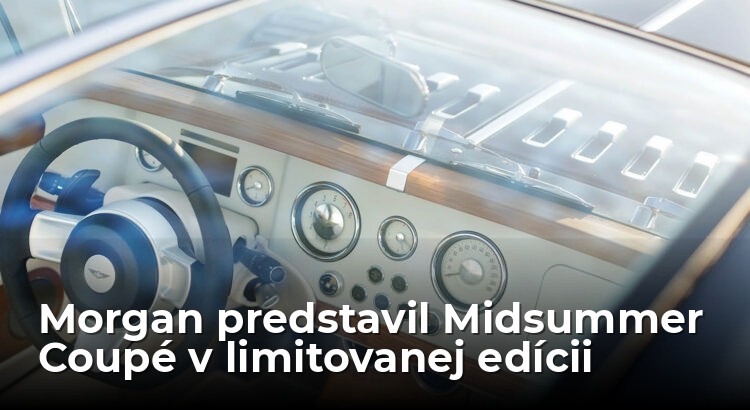 Morgan ukázal Midsummer Coupé, 9 ľudí bude mať unikát