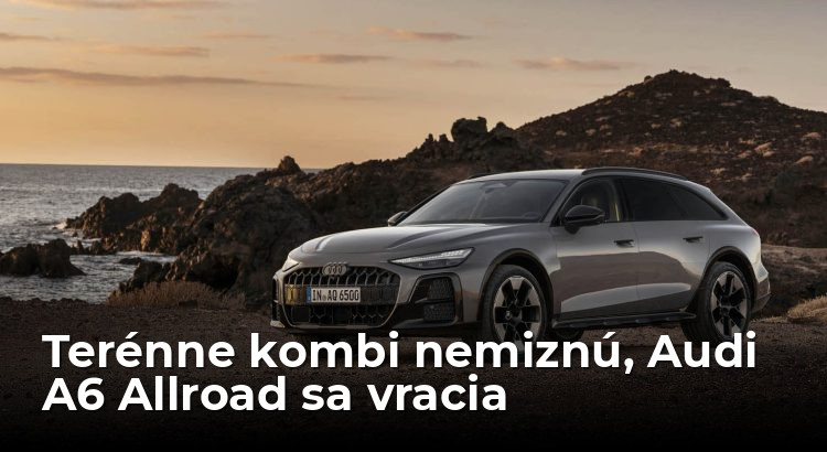 Terénne kombi nemiznú, Audi A6 Allroad sa vracia - AutoGrip