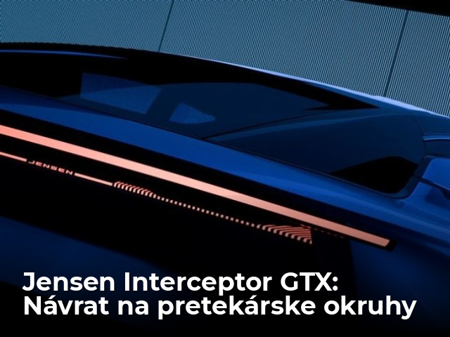 Jensen Interceptor GTX: Návrat značky odštartuje na okruhoch - Magazín - Auto - pravda.sk