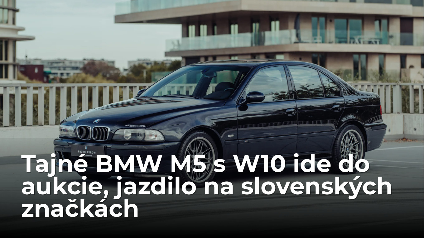 BMW M5 s motorom W10 mieri do aukcie. Tajný experiment za 2 milióny eur jazdil na slovenských značkách - AUTOVINY.sk